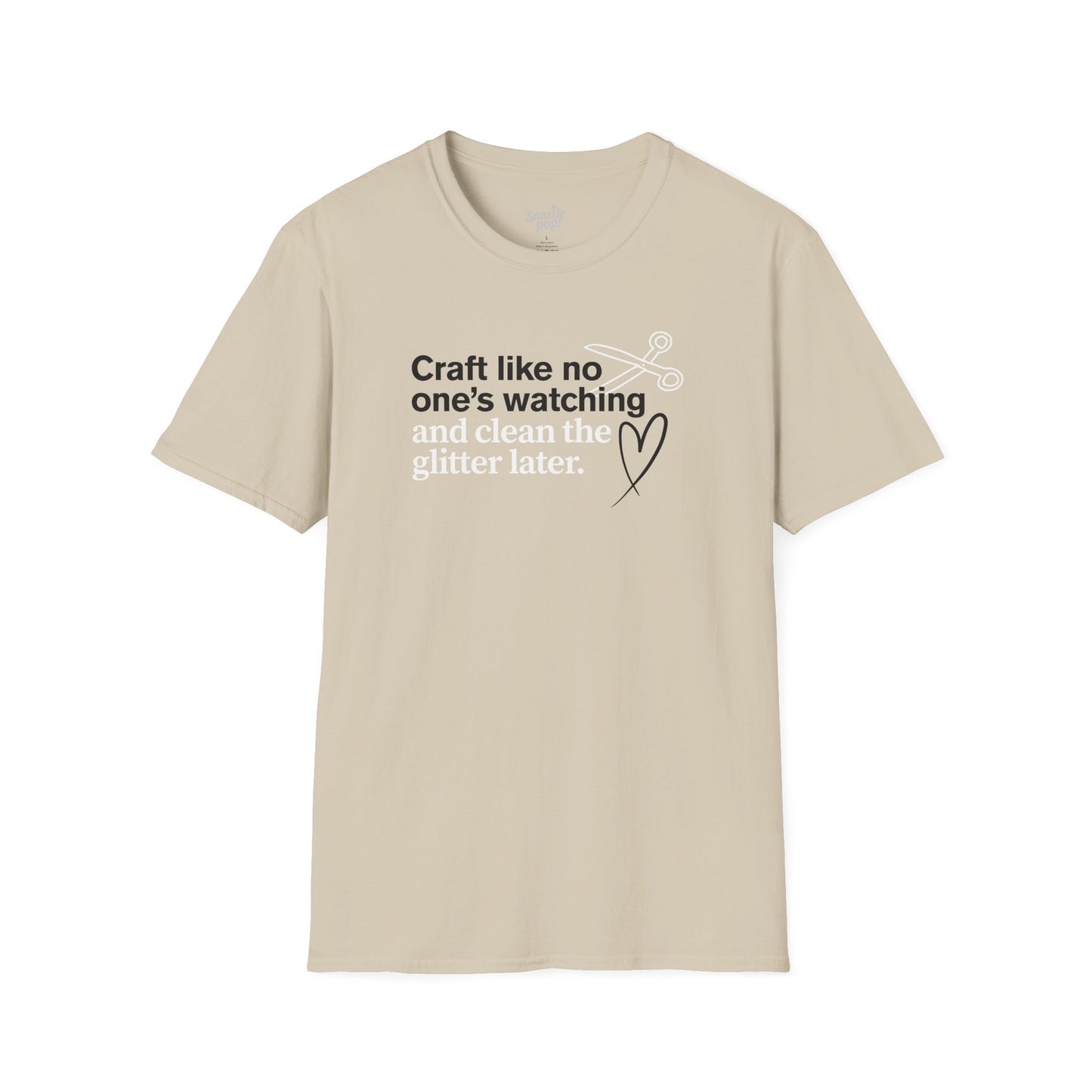 Craft Like No One's Watching and Clean the Glitter Later T-shirt - Unisex Softstyle Crafty Tee - Craft Night T-shirt (Inclusive Sizing: XS - 5X)