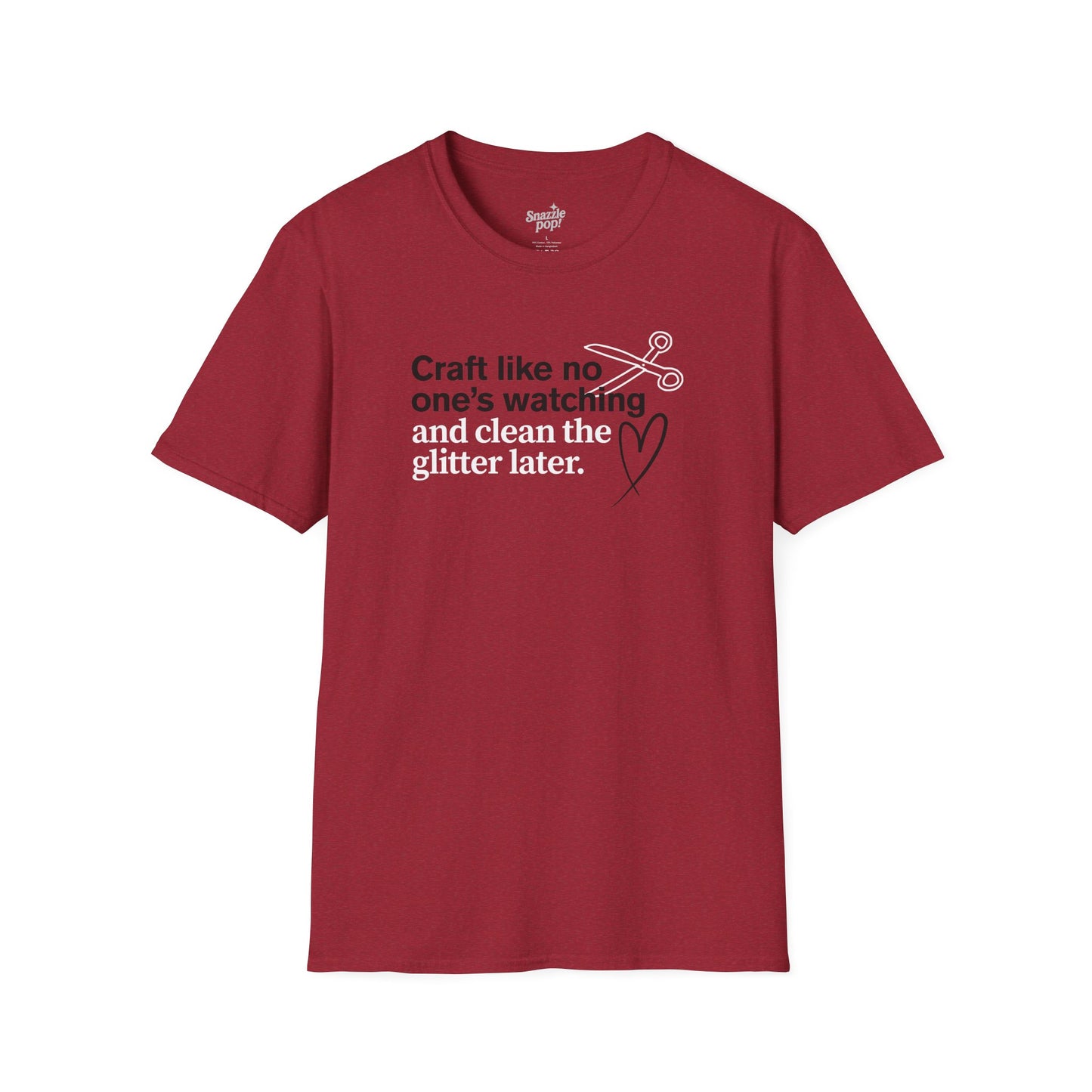 Craft Like No One's Watching and Clean the Glitter Later T-shirt - Unisex Softstyle Crafty Tee - Craft Night T-shirt (Inclusive Sizing: XS - 5X)