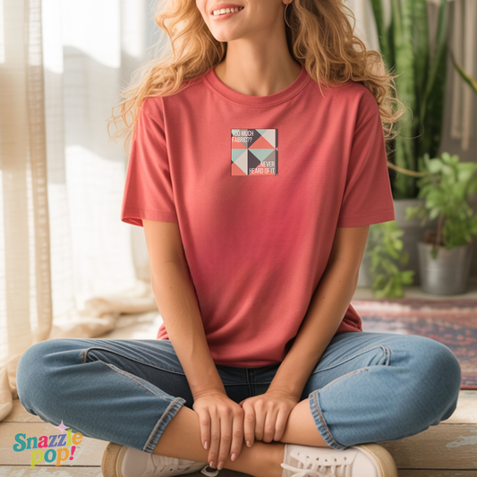 Too Much Fabric? Never Heard of It. T-shirt - Unisex Softstyle Tee - Quilting Tee - Sewing T-shirt (Inclusive Sizing: XS-5x)