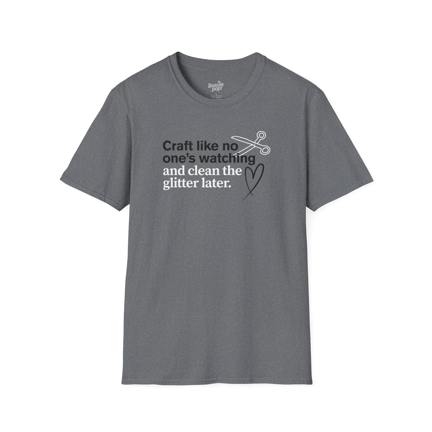 Craft Like No One's Watching and Clean the Glitter Later T-shirt - Unisex Softstyle Crafty Tee - Craft Night T-shirt (Inclusive Sizing: XS - 5X)