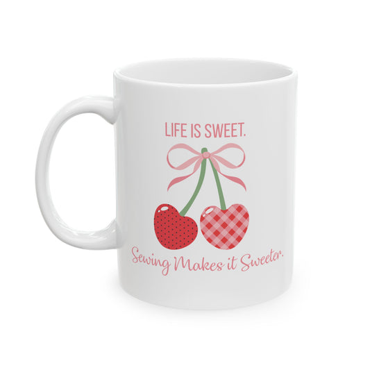 Life Is Sweet, Sewing Makes It Sweeter 11 oz. Mug - White - Sewing Friend Gift - Sewing Coffee Mug