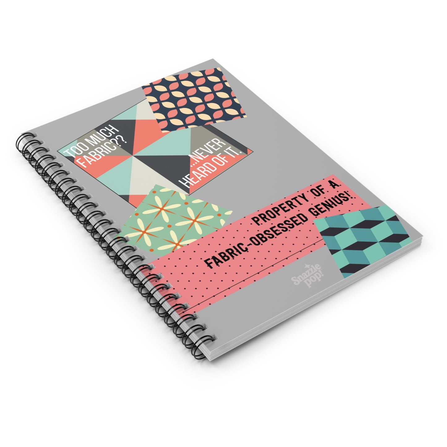 Too Much Fabric? Never Heard of It - Spiral Notebook - Property of a Fabric Obsessed Genius - Sewing Notebook/Journal