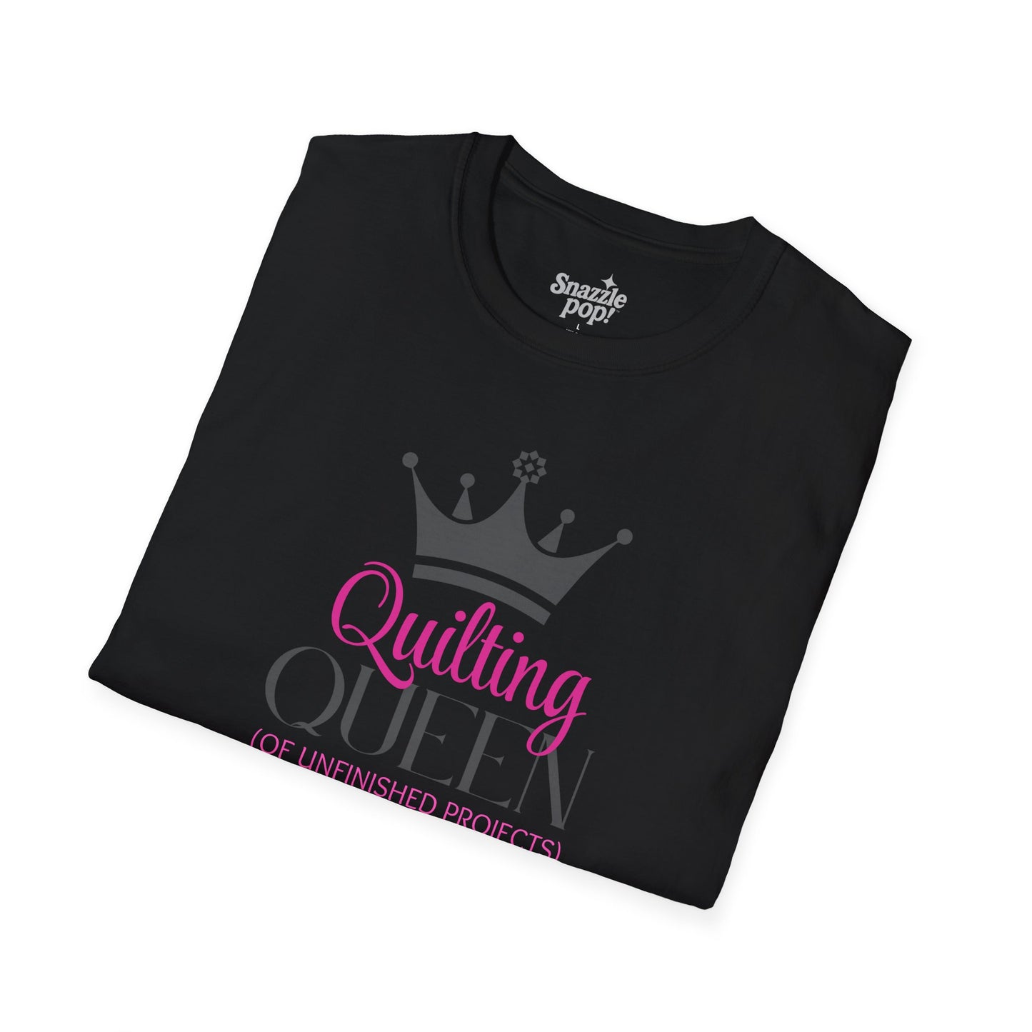 Quilting Queen of Unfinished Projects T-shirt - Unisex Softstyle Tee - Sewing T-shirt - Quilt Retreat T-shirt (Inclusive Sizing: XS - 5X)